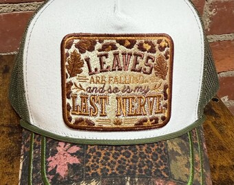 Leaves Are Falling and So Is My Last Nerve on a custom canvas front mesh back trucker hat