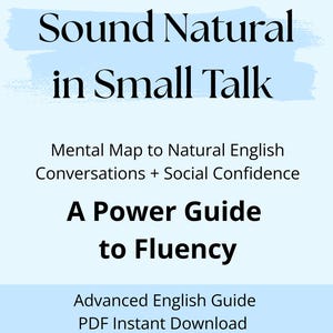 Puede incluir: Una imagen digital con el título "Sound Natural in Small Talk" en negrita, en negro, sobre un fondo azul claro. El texto debajo dice "Mental Map to Natural English Conversations + Social Confidence" y "A Power Guide to Fluency".