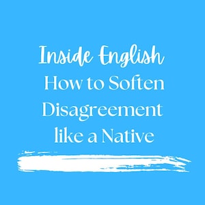 Soften Disagreement like a Native Speaker - Advanced English Blueprint for Fluency (PDF) - Real-Life English B1-C1+