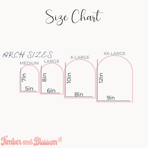 May include: A size chart titled Size Chart and Arch Sizes displaying four arch shapes labeled Medium, Large, X-Large, and XX-Large. Dimensions are provided in inches: 7in by 5in, 8in by 6in, 10in by 8in, and 12in by 9in. Text Timber and Blossom appears.