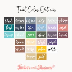 May include: A color chart titled Font Color Options displaying twenty-five rectangular swatches with text labels in various colors including black, grey, blue, green, purple, pink, yellow, and metallic tones, with the brand name Timber and Blossom at the bottom.