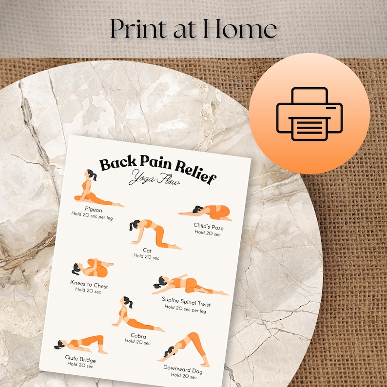 May include: A white print with yoga poses for back pain relief, including Pigeon, Cat, and Child's Pose. The text "Print at Home" is at the top. An orange circle with a printer icon is on the right.