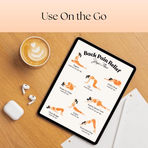 May include: A tablet displaying a "Back Pain Relief Yoga Flow" guide with illustrations of yoga poses. The tablet is on a wooden surface, next to a cup of coffee, wireless earbuds, and a charging case. The text "Use On the Go" is at the top.