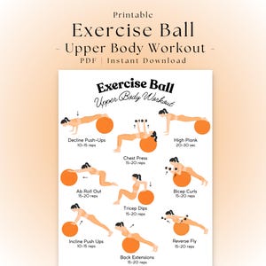 May include: A printable PDF exercise guide titled Exercise Ball Upper Body Workout. The document features eight illustrations of a person performing various exercises with an orange exercise ball, including push-ups, planks, and curls with dumbbells.