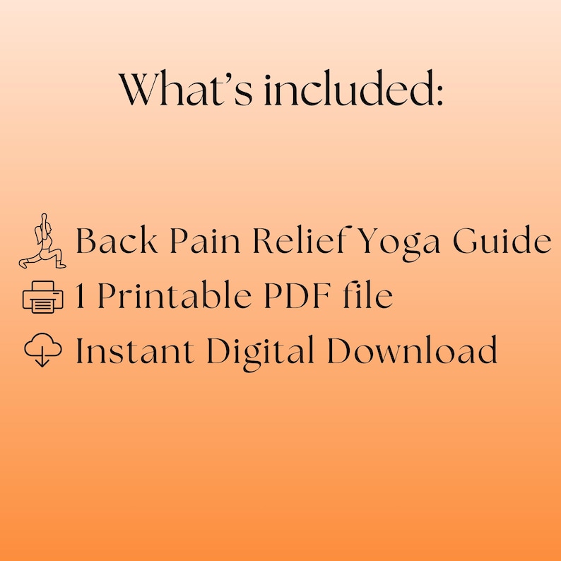 May include: An orange background with black text that reads "What's included: Back Pain Relief Yoga Guide, 1 Printable PDF file, Instant Digital Download."