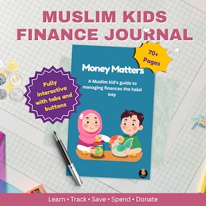 May include: A teal-colored journal titled "Money Matters" for Muslim kids, with the text "Muslim Kids Finance Journal" at the top. The journal features illustrations of children and coins, with the text "Fully interactive with tabs and buttons" and "70+ Pages".