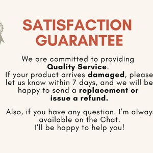 May include: A graphic sign with a cream background and a grey ribbon icon. The text reads: SATISFACTION GUARANTEE. We are committed to providing Quality Service. If your product arrives damaged, please let us know within 7 days for a replacement or refund.