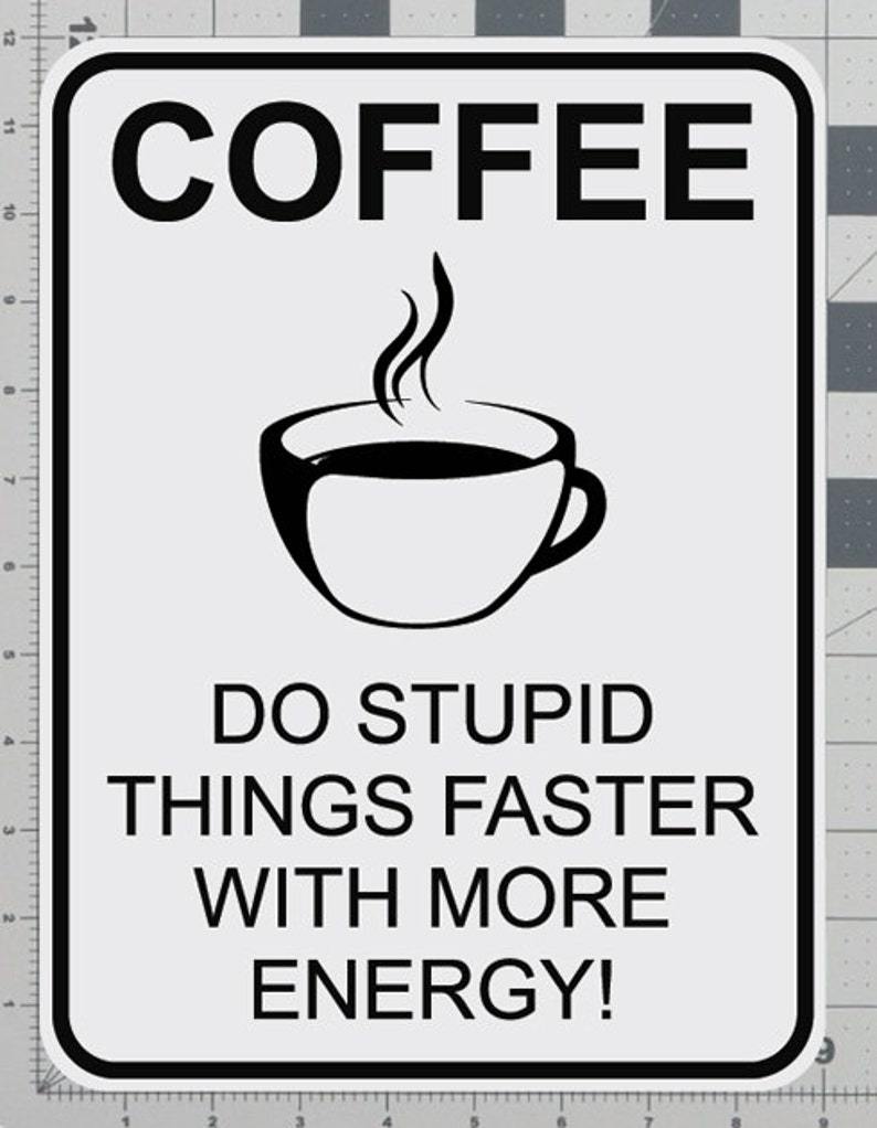 Do stupid things. Do stupid things faster with more energy. drink coffee do stupid. кофе do. мем more coffee.