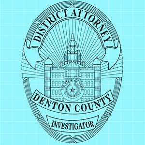 May include: A black and white badge with the words "DISTRICT ATTORNEY" and "DENTON COUNTY INVESTIGATOR" encircling a detailed illustration of a building with a dome. The words "THE STATE OF TEXAS" are also visible.