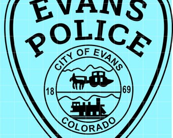 May include: Black and white Evans Police badge with a light blue background. The badge features the words "EVANS POLICE" at the top, and "CITY OF EVANS" in a circle with a horse-drawn carriage, train, and the word "COLORADO".