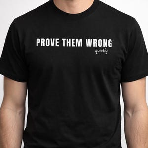 Prove Them Wrong Quietly T-Shirt, Minimalist Motivational Tee image 3