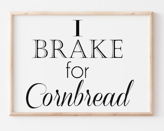 I Brake for Cornbread, Digitaldruck, Küchenkunst, Südländische Wortkunst, Kornbreadkunst, Südländisches Zeichen, Schwarz-Weiß-Kunst, Galerie Wanddeko