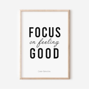 May include: Black and white printable wall art with the text "FOCUS on feeling GOOD" and the name "GABBY BERNSTEIN" at the bottom.