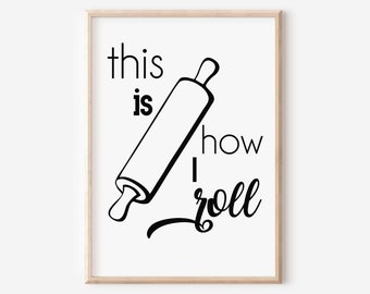 This is How I Roll, Rolling Pin, Kitchen Art, Black & White Art, Kitchen Prints, Baker Gift Idea, Cooking Art, Baking Art, Chef Gift, Bakery