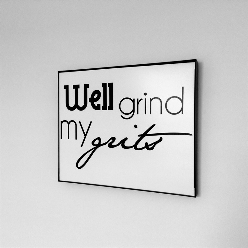 Grind My Grits, Digital File, Kitchen Art, Kiss My Grits, Black and
