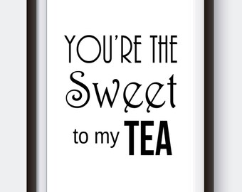 You're the Sweet To My Tea, Kitchen Art, Wedding Sign, Southern Wall Art, Black and White Art, Gallery Wall Decor, Valentine's Day Decor