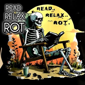 May include: Black t-shirt featuring a skeleton reading a book while relaxing in a beach chair. The design includes the words "Read, Relax, Rot" and a yellow sun in the background. A green drink and sunglasses are also visible.