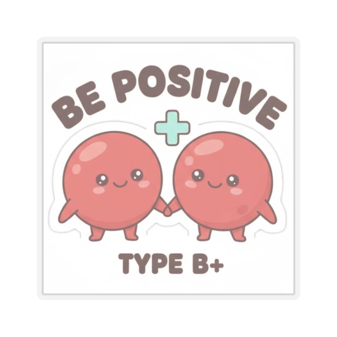 Be Positive Type B+ Sticker | Blood Type Pride, Cute Kawaii Red Cells ...