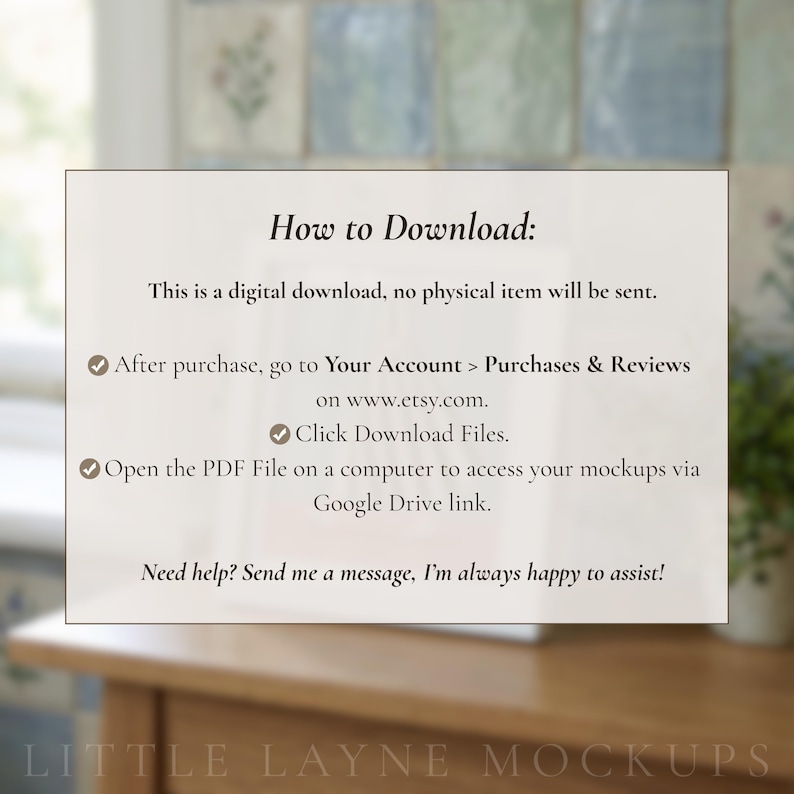 May include: A white card with the text "How to Download:" and instructions for digital downloads. The card includes steps to access the files after purchase on Etsy.com, and a note to contact the seller for help. The bottom of the card reads "LITTLE LAYNE MOCKUPS."