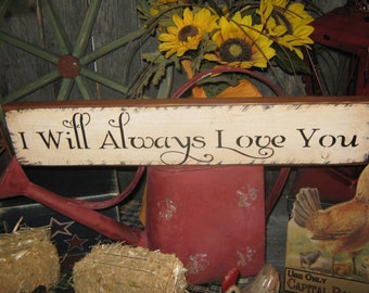 Primitive Wooden Love Sign  " I Will Always LOVE You "  Hand Painted Wedding Marriage Bride Groom Spiritual   Rustic  Housewares