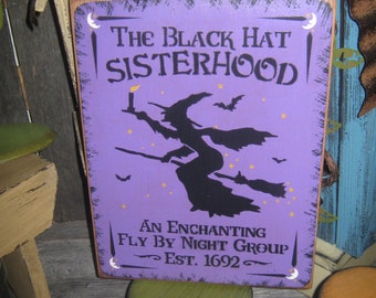 Primitive Lg Holiday Wooden Hand Painted Halloween Salem Witch Sign -  " The Black Hat  SISTERHOOD  "  Country  Rustic Folkart