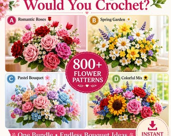 May include: A digital graphic titled Which Bouquet Would You Crochet? featuring four crochet flower arrangements labelled A, B, C, and D. The centre text reads 800+ Flower Patterns. The bottom includes text for One Bundle, Endless Bouquet Ideas and Instant Download.