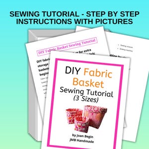 May include: A printable sewing tutorial for making fabric storage baskets in three sizes. The tutorial includes instructions and pictures. The title of the tutorial is "DIY Fabric Basket Sewing Tutorial (3 Sizes)" and the author is Joan Begin of JMB Handmade.