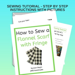 May include: A green and white printable sewing tutorial for a flannel scarf with fringe. The tutorial includes instructions and pictures on how to sew a flannel scarf with fringe. The title of the tutorial is "How to Sew a Flannel Scarf with Fringe" by Joan Begin, JMB Handmade.