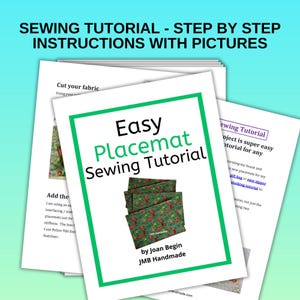 May include: A green and white printable sewing tutorial for making easy placemats. The tutorial includes step-by-step instructions with pictures. The text reads "Easy Placemat Sewing Tutorial" and "by Joan Begin JMB Handmade".