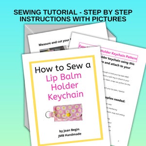 May include: A stack of white paper sheets with text and illustrations. The top sheet reads "How to Sew a Lip Balm Holder Keychain" in pink and yellow. The image shows a pink floral lip balm holder. The text "Sewing Tutorial - Step by Step Instructions with Pictures" is at the top.