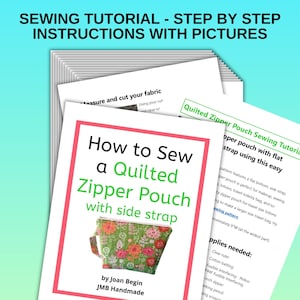 以下が含まれることがあります： Sewing Tutorial - Step by Step Instructions with Picturesと題された印刷されたページの束。一番上のページには、Joan Begin JMB HandmadeによるHow to Sew a Quilted Zipper Pouch with side strapというテキストと、花柄のポーチの写真が掲載されています。