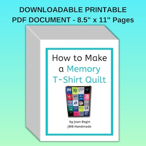 May include: A stack of white 8.5" x 11" pages with the title "How to Make a Memory T-Shirt Quilt." The cover features a quilt made from t-shirts. The text "by Joan Begin, JMB Handmade" is also visible. The document is downloadable and printable.