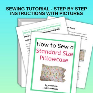 May include: A sewing tutorial with the title "SEWING TUTORIAL - STEP BY STEP INSTRUCTIONS WITH PICTURES". The main page shows "How to Sew a Standard Size Pillowcase" with a floral pillowcase illustration and text by Joan Begin.