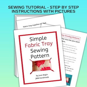 May include: A sewing pattern for a simple fabric tray. The pattern includes instructions and a picture of a finished tray with a floral print. The text on the pattern reads "Simple Fabric Tray Sewing Pattern by Joan Begin JMB Handmade".