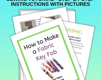 May include: A green and white printable sewing tutorial for making fabric key fobs. The tutorial includes step-by-step instructions and pictures. The title of the tutorial is "How to Make a Fabric Key Fob".