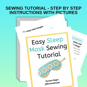 May include: A printable sewing tutorial for making a sleep mask. The tutorial includes step-by-step instructions and pictures. The cover features a colorful sleep mask with a floral pattern and the text "Easy Sleep Mask Sewing Tutorial" in yellow and blue.