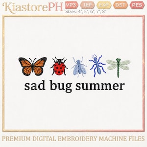 May include: An embroidery design featuring an orange and black butterfly, a red and black ladybug, a light blue fly, a blue ant, and a green dragonfly arranged in a row above the black text "sad bug summer" with available sizes 4", 5", 6", 7", 8".