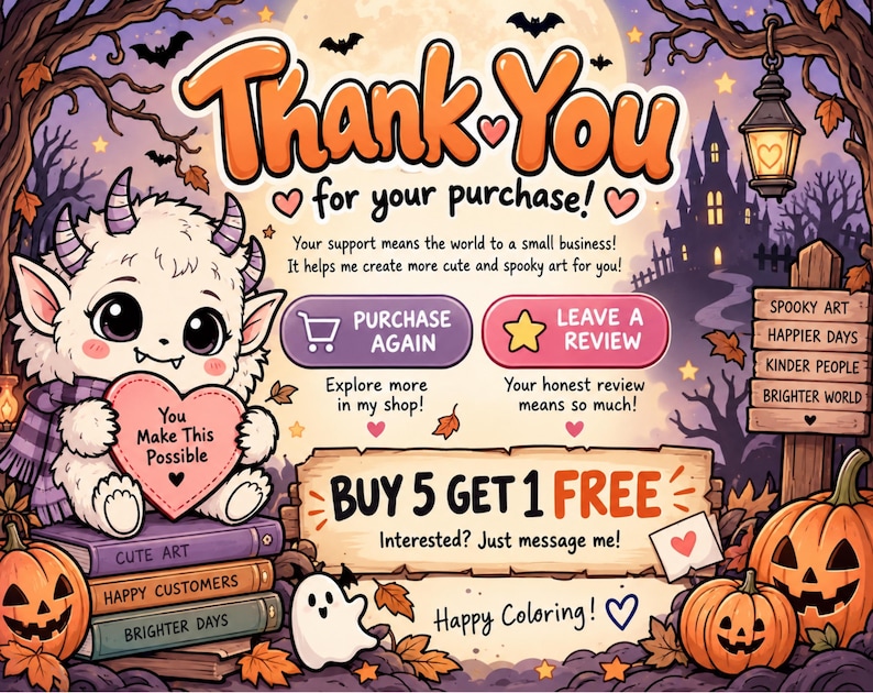 May include: A thank you card featuring a white monster holding a heart that says You Make This Possible. The card includes text about purchases, reviews, and a buy 5 get 1 free offer. It is decorated with pumpkins, a ghost, and a spooky forest scene.
