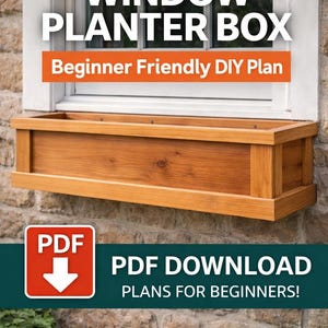 May include: A wooden window planter box, with the text "BUILD YOUR OWN WINDOW PLANTER BOX" and "Beginner Friendly DIY Plan". The image also includes a PDF download icon and the text "PDF DOWNLOAD PLANS FOR BEGINNERS!"