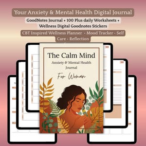 May include: A digital journal titled "The Calm Mind" for anxiety and mental health, featuring a woman illustration surrounded by botanical elements. The journal includes worksheets, stickers, and a wellness planner. Text on the image reads "Your Anxiety & Mental Health Digital Journal."