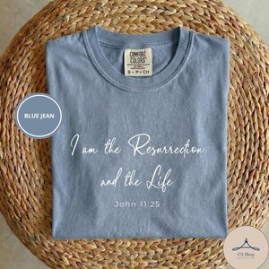 I Am the Resurrection and the Life Tee, John 11:25 Scripture Comfort Colors, Christian Faith