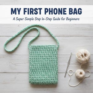 May include: A crocheted phone bag in a light green color with a matching strap. The text "MY FIRST PHONE BAG" and "A Super Simple Step In-Step Guide for Beginners" are displayed at the top. A crochet hook and two balls of yarn are also visible.