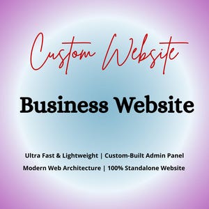 May include: A digital graphic featuring the text Custom Website in red script and Business Website in black serif font. Below, the text reads Ultra Fast & Lightweight | Custom-Built Admin Panel | Modern Web Architecture | 100% Standalone Website.