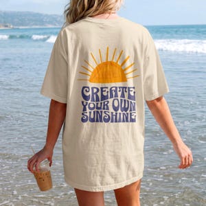 Create Your Own Sunshine T-Shirt, Good Vibes Summer Tee, Inspirational Quote Shirt, Gift for Her, Cute Summer Apparel, Boho Graphic Top
