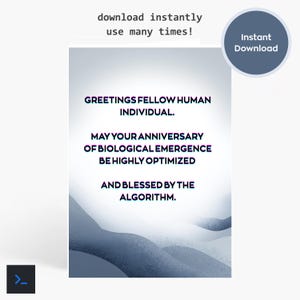 以下が含まれることがあります： 青と白のグラデーションの背景を持つデジタルグリーティングカード。カードには「GREETINGS FELLOW HUMAN INDIVIDUAL. MAY YOUR ANNIVERSARY OF BIOLOGICAL EMERGENCE BE HIGHLY OPTIMIZED AND BLESSED BY THE ALGORITHM.」というテキストが表示されています。