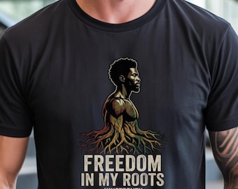 Freedom In My Roots Juneteenth Shirt, Black History Month Tee, African American Pride Shirt, Juneteenth Gift, Melanin Roots Tee