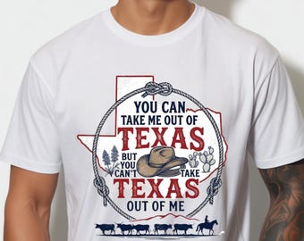 Texas Pride Shirt, You Can Take Me Out Of Texas But You Cant Take Texas Out Of Me, Western Cowboy Tee, Southern Country Lifestyle Shirt