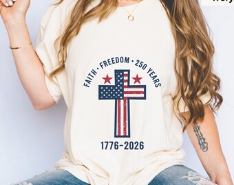 America 250th Anniversary Shirt, Faith Freedom 250 Years Patriotic Christian Cross Flag Tee 1776-2026