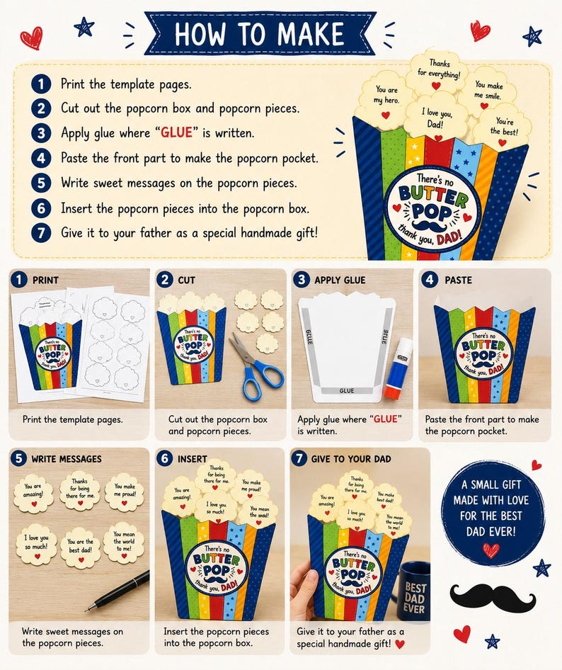 Peut inclure: Un tutoriel de bricolage pour une bo&icirc;te &agrave; pop-corn cadeau avec sept &eacute;tapes num&eacute;rot&eacute;es. La bo&icirc;te ray&eacute;e color&eacute;e affiche le texte There's no BUTTER POP thank you, DAD! avec une ic&ocirc;ne de moustache. Inclut des mod&egrave;les imprimables et des cartes messages.