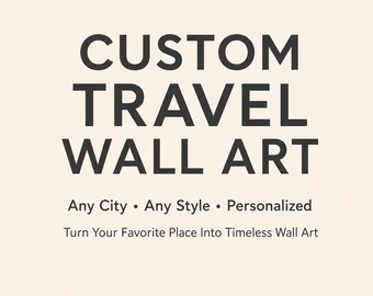 Custom Travel Wall Art – Any City, Any Style, Any Size | Personalized Poster or Canvas
